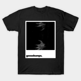 Goosebumps T-Shirt